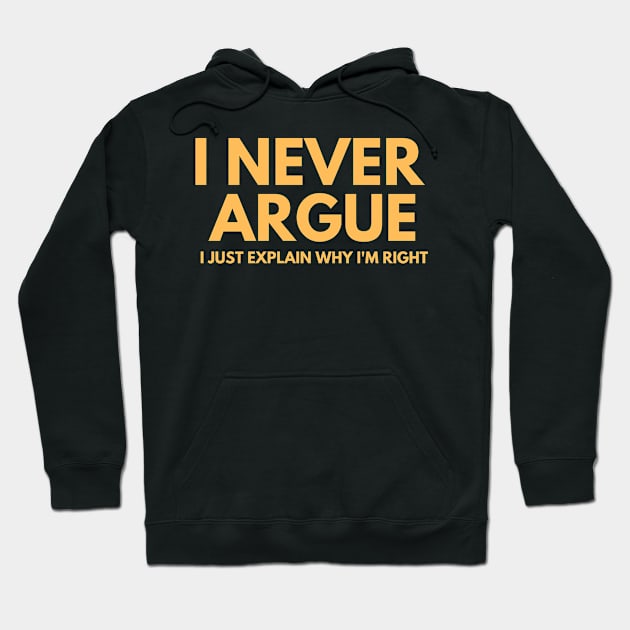 Never Argue I Just Explain Why I'm Right Hoodie by darafenara